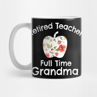 Retired Teacher Full Time Grandma Retired Teacher Mug